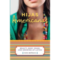 Hijas Americanas: Beauty, Body Image, and Growing Up Latina