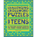 Challenging Crossword Puzzles for Teens: 50 Fun and Clever Puzzles to Test Your Skills
