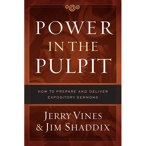 Power in the Pulpit: How to Prepare and Deliver Expository Sermons