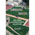Demographic Anxieties: Bodies, Borders, and Reproductive Injustice in Palestine/Israel Volume 17