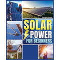 Solar Power for Beginners: Building Your Own Sustainable Energy Source