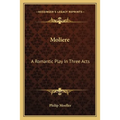 Moliere: A Romantic Play In Three Acts