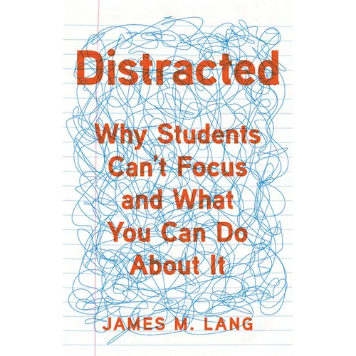 Distracted: Why Students Can't Focus and What You Can Do about It