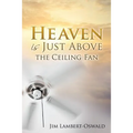 Heaven Is Just Above The Ceiling Fan