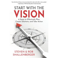 Start with the Vision: Six Steps to Effectively Plan, Create Solutions, and Take Action