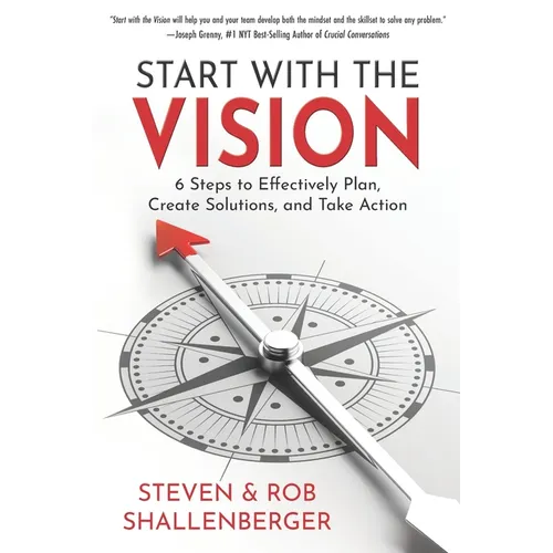 Start with the Vision: Six Steps to Effectively Plan, Create Solutions, and Take Action