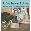 A Cat Named Fatima: Tales of 23 Cats & The People Who Loved Them