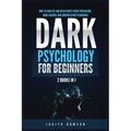 Dark Psychology for Beginners: 2 Books in 1: How to Analyze and Read People Using Persuasion, Mind Control and Manipulation Techniques