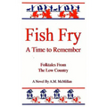 Fish Fry: A Time to Remember: Folk Tales from the Low Country