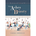 From Ashes to Beauty: My Journey with God and Ms