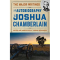 The Autobiography of Joshua Chamberlain: The Major Writings