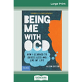 Being Me with OCD: How i Learned to Obsess less and Live my Life (16pt Large Print Edition)
