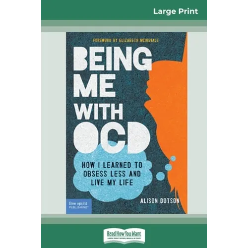 Being Me with OCD: How i Learned to Obsess less and Live my Life (16pt Large Print Edition)
