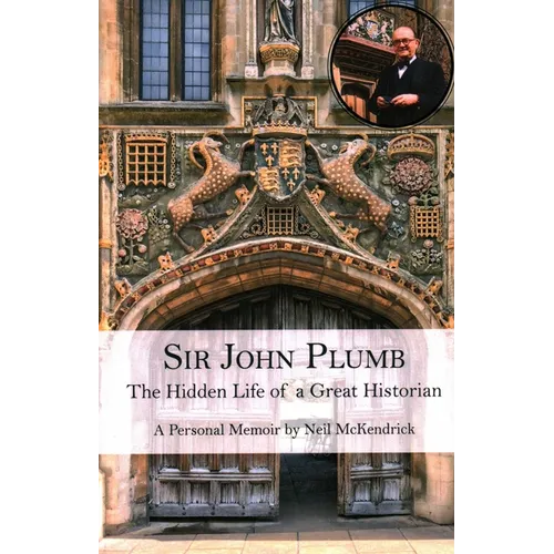 Sir John Plumb: The Hidden Life of a Great Historian