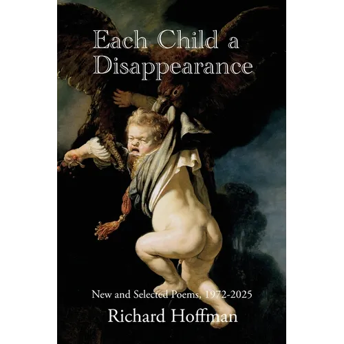 Each Child a Disappearance: New and Selected Poems, 1972-2025