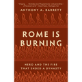 Rome Is Burning: Nero and the Fire That Ended a Dynasty