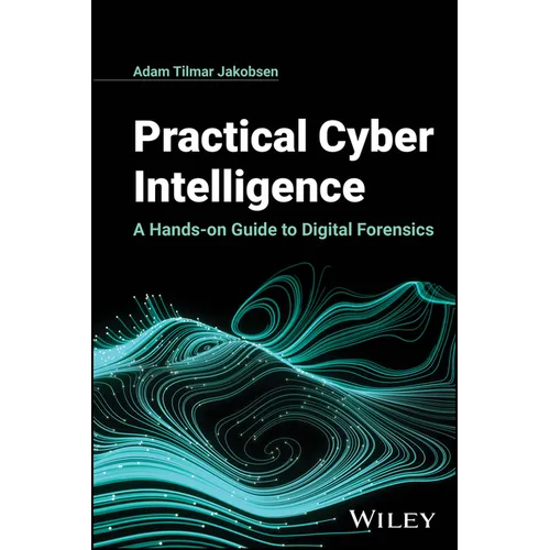 Practical Cyber Intelligence: A Hands-On Guide to Digital Forensics