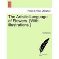 The Artistic Language of Flowers. [With Illustrations.]