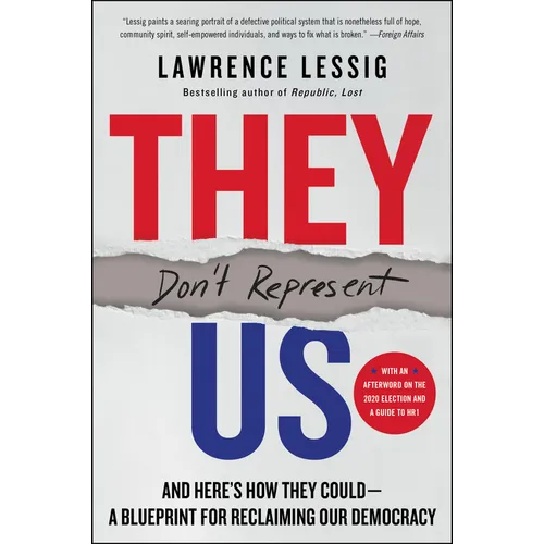 They Don't Represent Us: And Here's How They Could--A Blueprint for Reclaiming Our Democracy