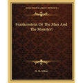 Frankenstein Or The Man And The Monster!