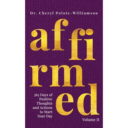 Affirmed Volume II: 365 Days of Positive Thoughts and Actions to Start Your Day