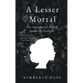 A Lesser Mortal: The Unexpected Life of Sarah B. Cochran