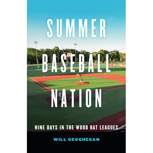 Summer Baseball Nation: Nine Days in the Wood Bat Leagues