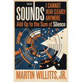Sounds I Cannot Hear Clearly Anymore Add Up to the Sum of Silence