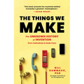 The Things We Make: The Unknown History of Invention from Cathedrals to Soda Cans