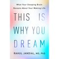 This Is Why You Dream: What Your Sleeping Brain Reveals about Your Waking Life
