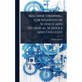 Machine Drawing, for Students in Science and Technical Schools and Colleges