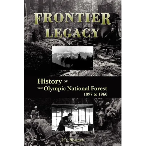 Frontier Legacy: History of the Olympic National Forest 1897 to 1960
