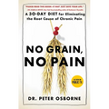 No Grain, No Pain: A 30-Day Diet for Eliminating the Root Cause of Chronic Pain