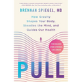 Pull: How Gravity Shapes Your Body, Steadies the Mind, and Guides Our Health