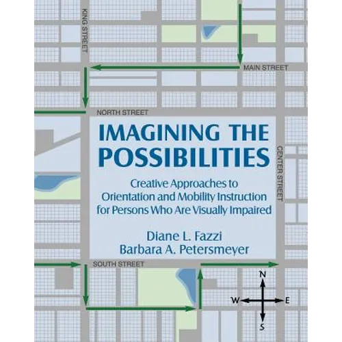 Imagining the Possibilities: Creative Approaches to Orientation and Mobility Instruction for Persons Who Are Visually Impaired