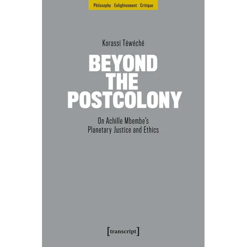 Beyond the Postcolony: On Achille Mbembe's Planetary Justice and Ethics