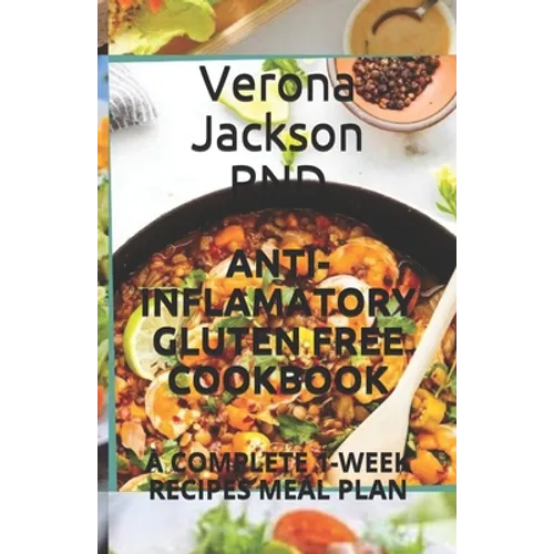Anti-Inflamatory Gluten Free Cookbook: A Complete 1-Week Recipes Meal Plan