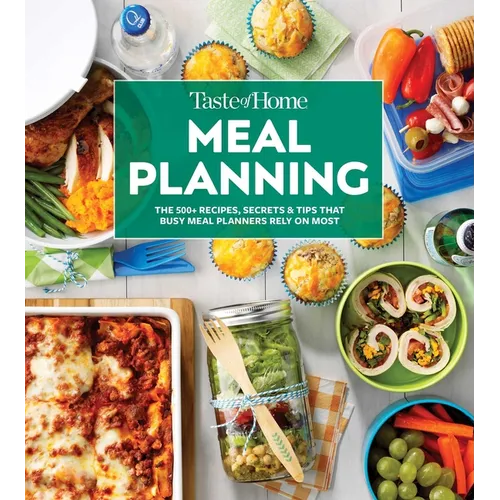 Taste of Home Meal Planning Cookbook: Over 500 Recipes, Tips & Secrets for Busy Meal Planners
