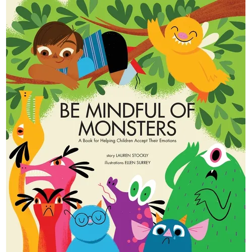 Be Mindful of Monsters: A Book for Helping Children Accept Their Emotions