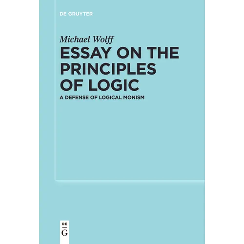 Essay on the Principles of Logic: A Defense of Logical Monism