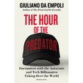The Hour of the Predator: Encounters with the Autocrats and Tech Billionaires Taking Over the World
