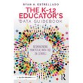 The K-12 Educator's Data Guidebook: Reimagining Practical Data Use in Schools