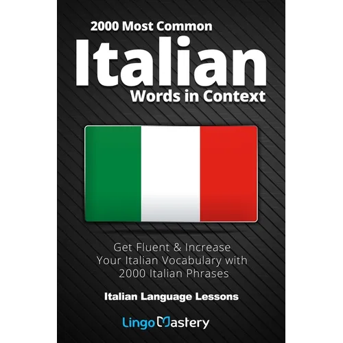 2000 Most Common Italian Words in Context: Get Fluent & Increase Your Italian Vocabulary with 2000 Italian Phrases