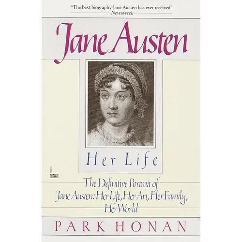 Jane Austen: Her Life: The Definitive Portrait of Jane Austen: Her Life, Her Art, Her Family, Her World