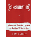 Concentration: Maintain Laser Sharp Focus and Attention for Stretches of 5 Hours or More