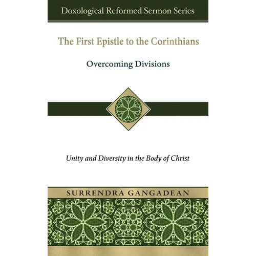 The First Epistle to the Corinthians: Overcoming Divisions Unity and Diversity in the Body of Christ