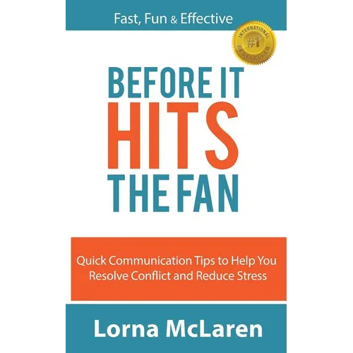 Before It Hits The Fan: Quick Communication Tips to Help You Resolve Conflict and Reduce Stress