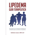Lipedema Guía Terapéutica: El Consejo de Una Terapeuta Certificada En Linfedema Para Sus Clientes Con Lipedema