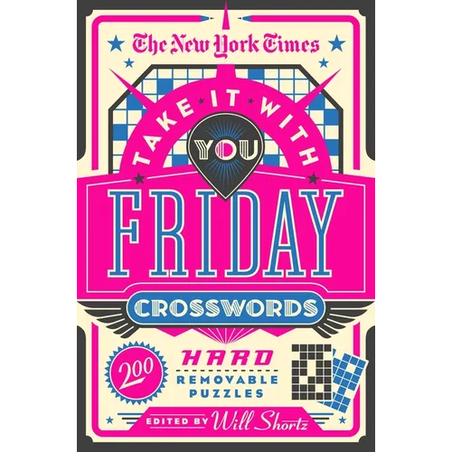 The New York Times Take It with You Friday Crosswords: 200 Hard Removable Puzzles