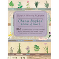 China Bayles' Book of Days: 365 Celebrations of the Mystery, Myth, and Magic of Herbs from the World of Pecan Springs